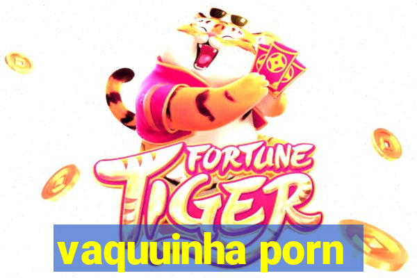 vaquuinha porn